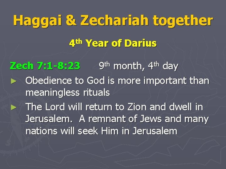 Haggai & Zechariah together 4 th Year of Darius Zech 7: 1 -8: 23