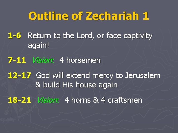 Outline of Zechariah 1 1 -6 Return to the Lord, or face captivity again!