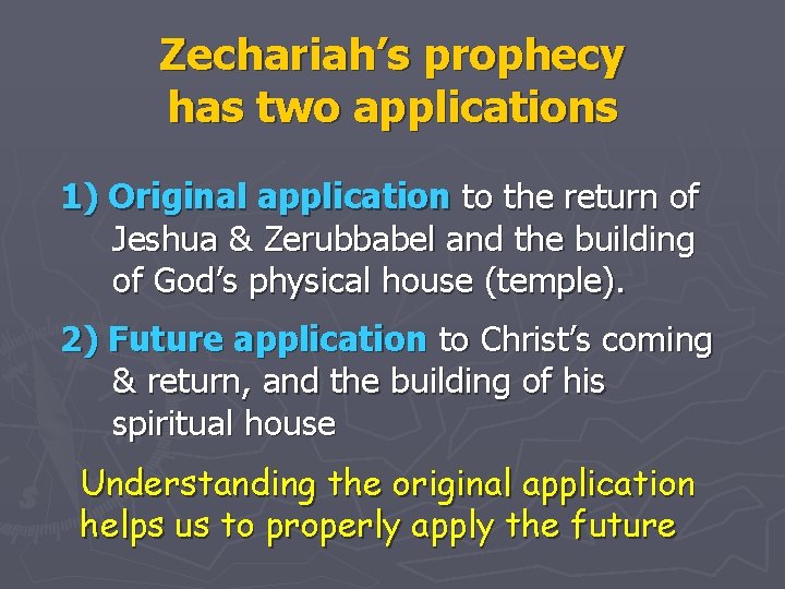 Zechariah’s prophecy has two applications 1) Original application to the return of Jeshua &