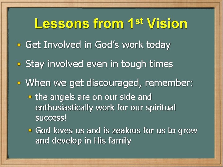 Lessons from 1 st Vision § Get Involved in God’s work today § Stay