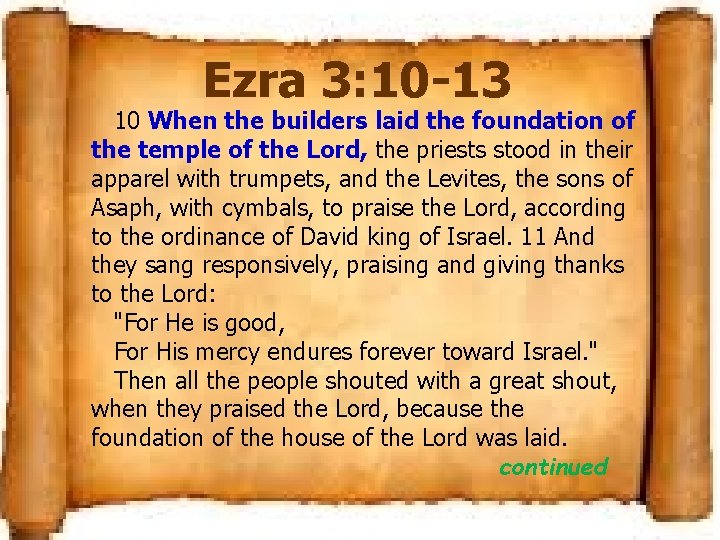 Ezra 3: 10 -13 10 When the builders laid the foundation of the temple