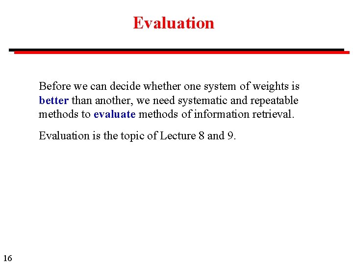 Evaluation Before we can decide whether one system of weights is better than another,