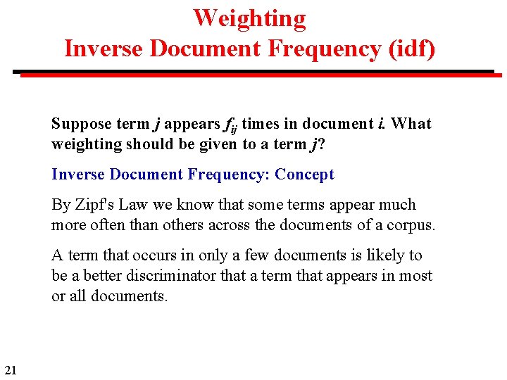 Weighting Inverse Document Frequency (idf) Suppose term j appears fij times in document i.