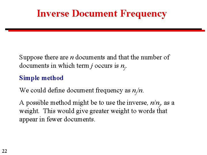 Inverse Document Frequency Suppose there are n documents and that the number of documents