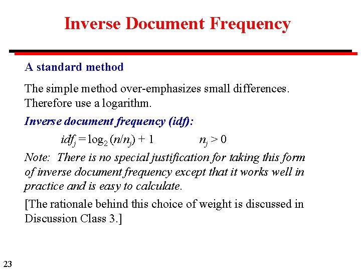 Inverse Document Frequency A standard method The simple method over-emphasizes small differences. Therefore use