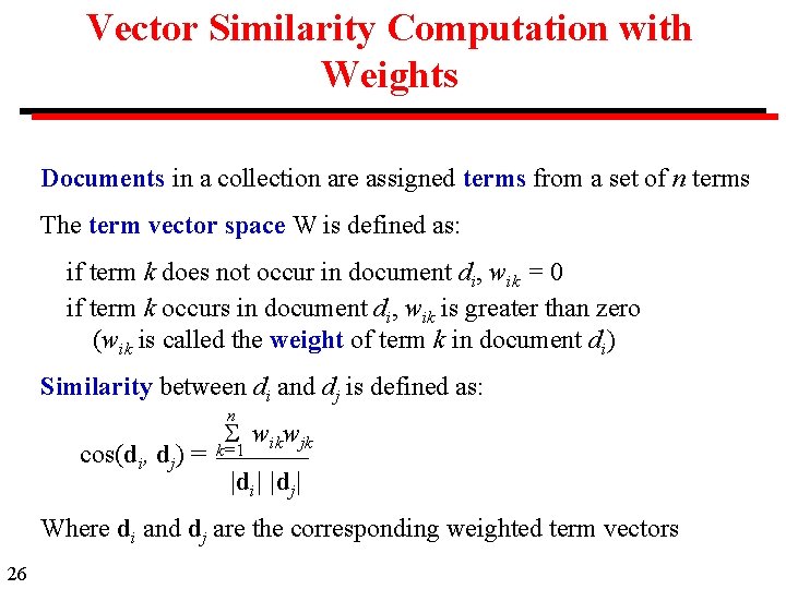 Vector Similarity Computation with Weights Documents in a collection are assigned terms from a