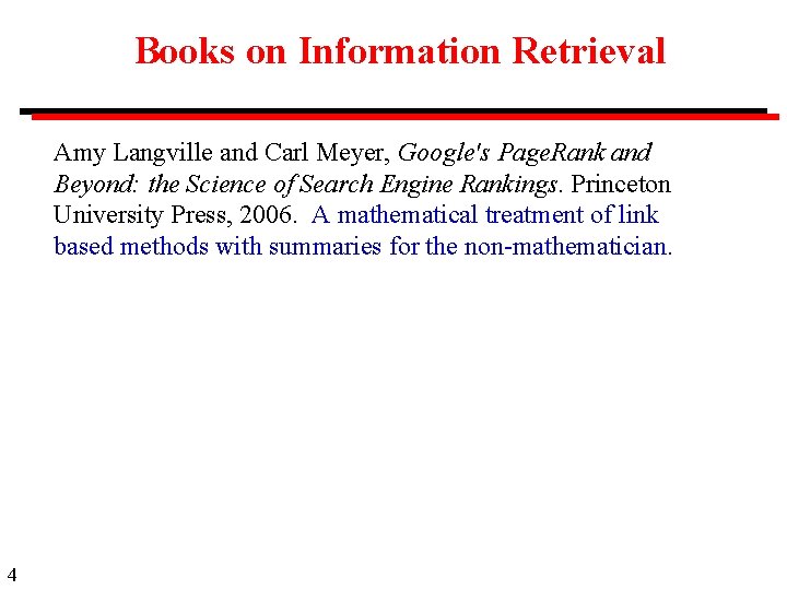 Books on Information Retrieval Amy Langville and Carl Meyer, Google's Page. Rank and Beyond:
