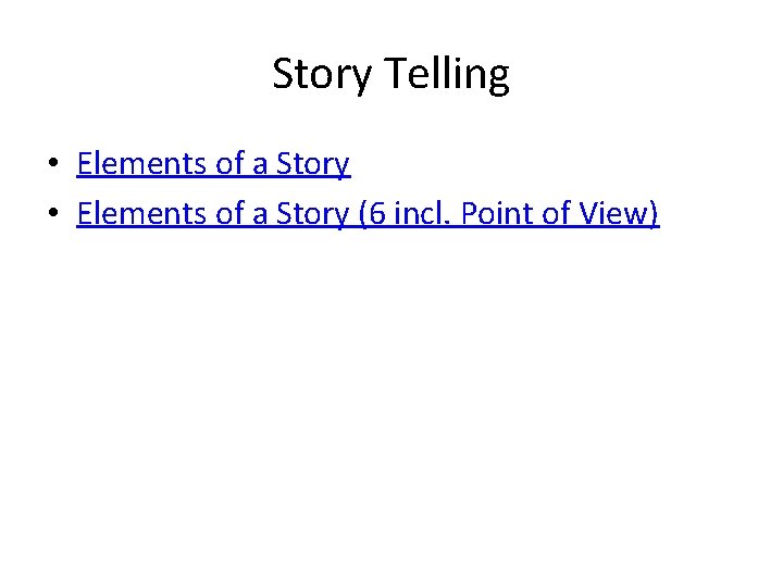 Story Telling • Elements of a Story (6 incl. Point of View) Story Telling • Elements of a Story (6 incl. Point of View)