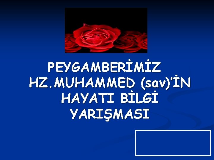 PEYGAMBERİMİZ HZ. MUHAMMED (sav)’İN HAYATI BİLGİ YARIŞMASI 
