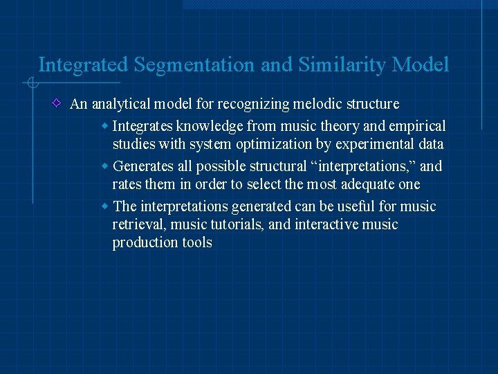 Integrated Segmentation and Similarity Model An analytical model for recognizing melodic structure w Integrates