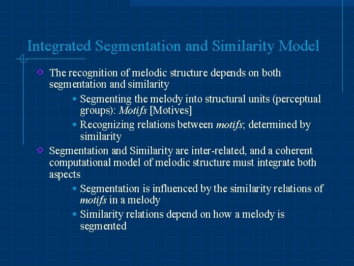 Integrated Segmentation and Similarity Model The recognition of melodic structure depends on both segmentation