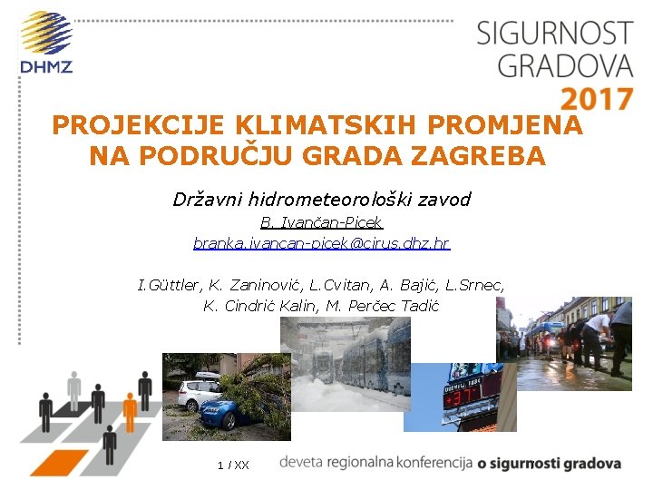 PROJEKCIJE KLIMATSKIH PROMJENA NA PODRUČJU GRADA ZAGREBA Državni hidrometeorološki zavod B. Ivančan-Picek branka. ivancan-picek@cirus.