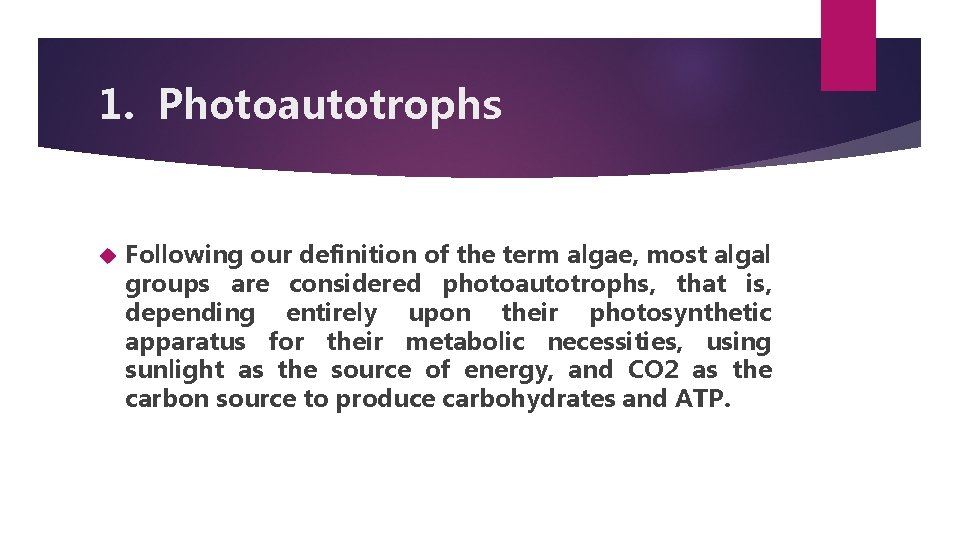 1. Photoautotrophs Following our definition of the term algae, most algal groups are considered