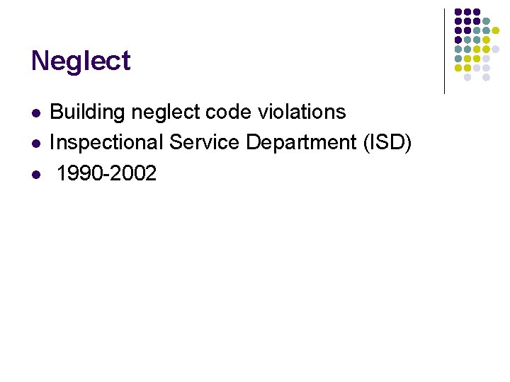 Neglect l l l Building neglect code violations Inspectional Service Department (ISD) 1990 -2002