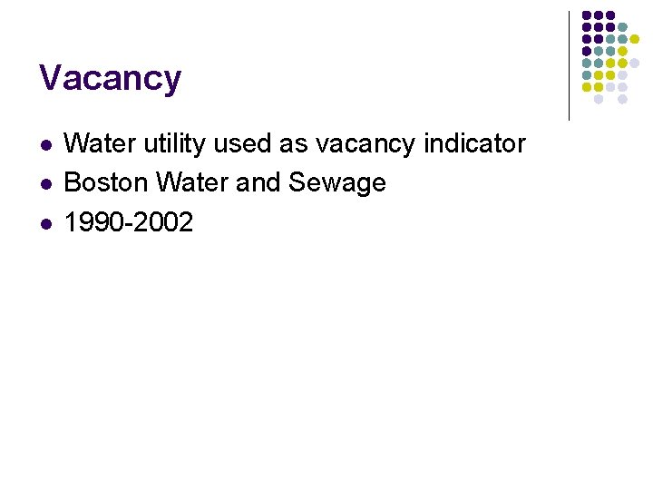 Vacancy l l l Water utility used as vacancy indicator Boston Water and Sewage