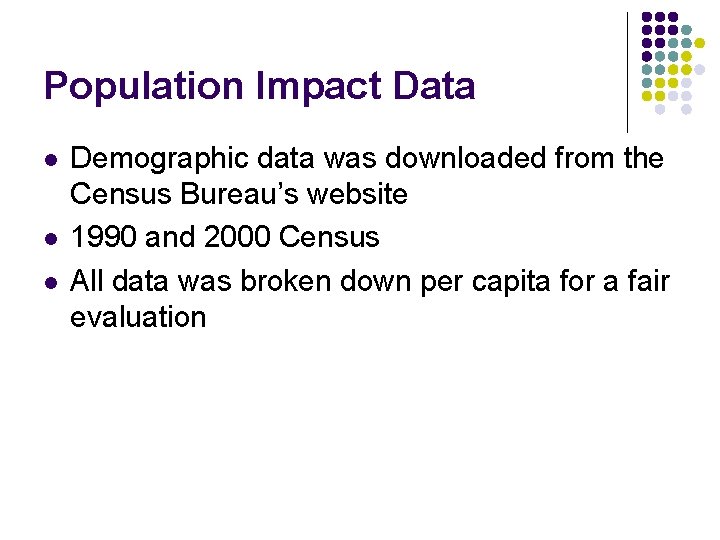 Population Impact Data l l l Demographic data was downloaded from the Census Bureau’s