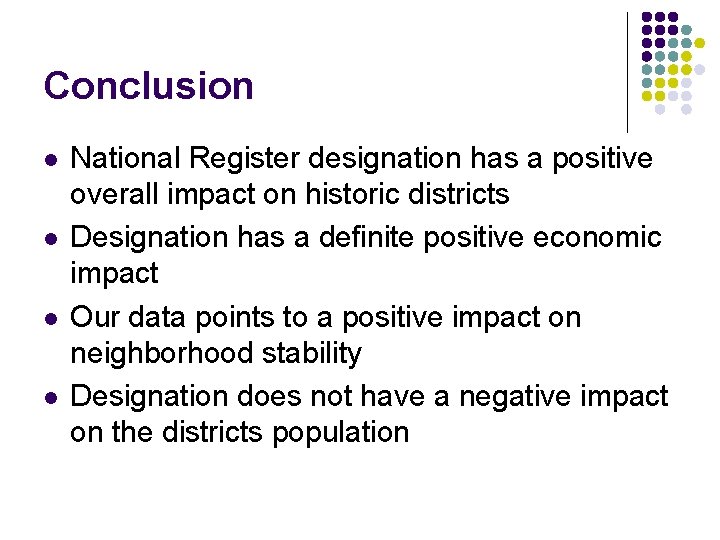 Conclusion l l National Register designation has a positive overall impact on historic districts