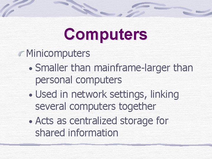Computers Minicomputers • Smaller than mainframe-larger than personal computers • Used in network settings, Computers Minicomputers • Smaller than mainframe-larger than personal computers • Used in network settings,