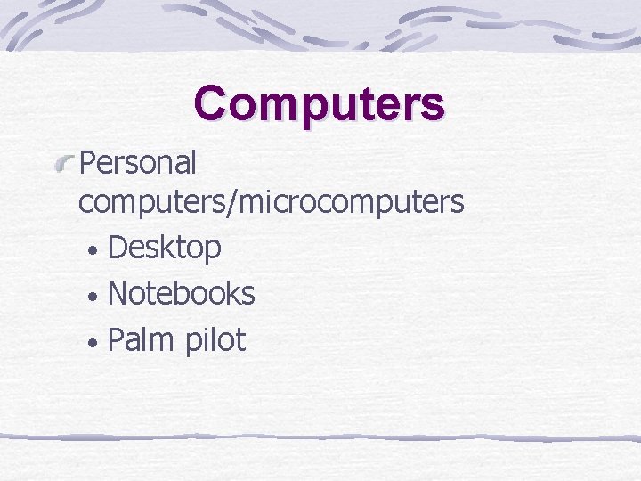 Computers Personal computers/microcomputers • Desktop • Notebooks • Palm pilot Computers Personal computers/microcomputers • Desktop • Notebooks • Palm pilot