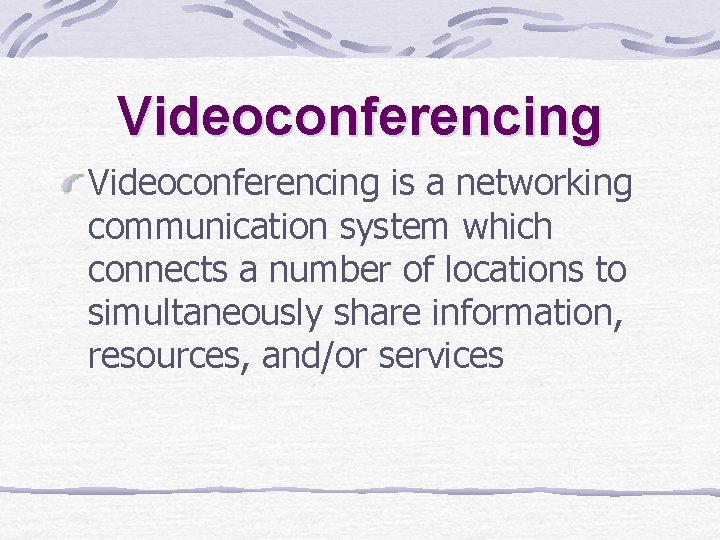 Videoconferencing is a networking communication system which connects a number of locations to simultaneously Videoconferencing is a networking communication system which connects a number of locations to simultaneously