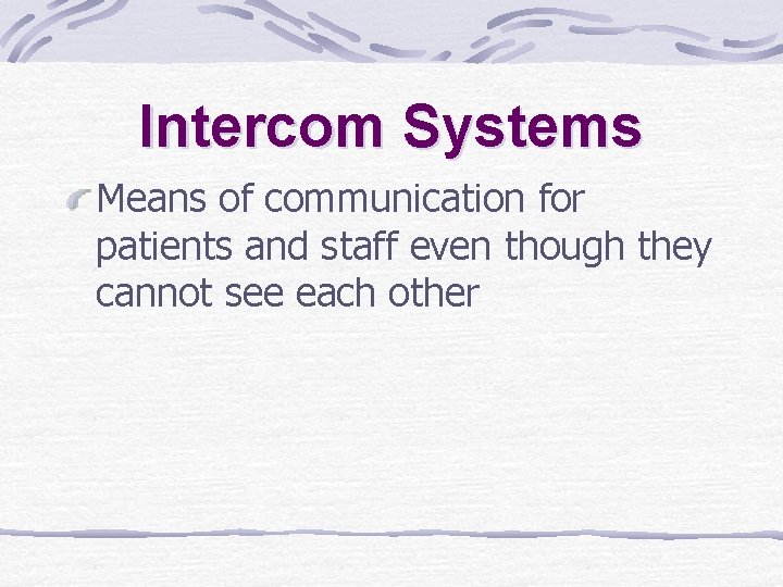 Intercom Systems Means of communication for patients and staff even though they cannot see Intercom Systems Means of communication for patients and staff even though they cannot see