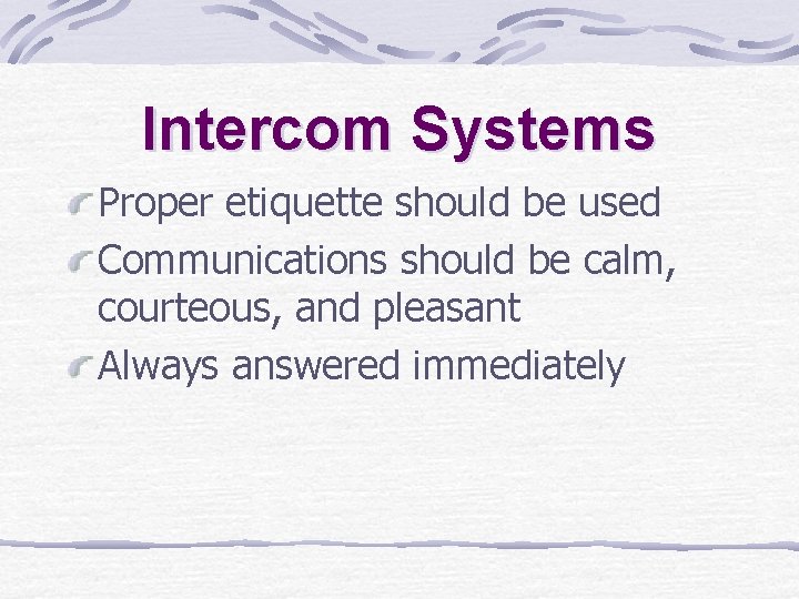 Intercom Systems Proper etiquette should be used Communications should be calm, courteous, and pleasant Intercom Systems Proper etiquette should be used Communications should be calm, courteous, and pleasant