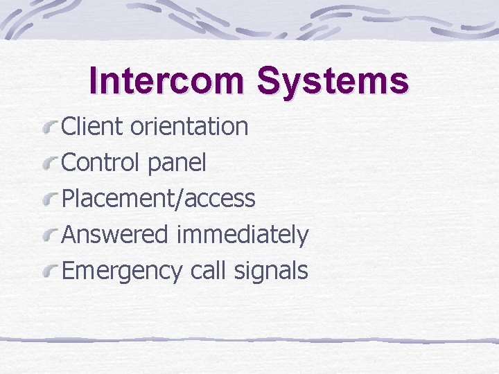 Intercom Systems Client orientation Control panel Placement/access Answered immediately Emergency call signals Intercom Systems Client orientation Control panel Placement/access Answered immediately Emergency call signals