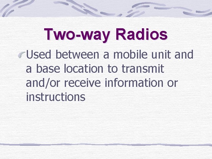 Two-way Radios Used between a mobile unit and a base location to transmit and/or Two-way Radios Used between a mobile unit and a base location to transmit and/or