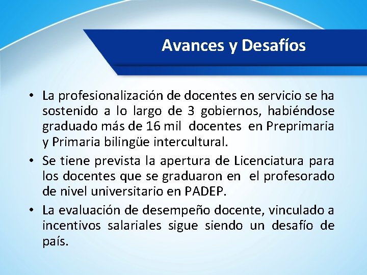 Avances y Desafíos • La profesionalización de docentes en servicio se ha sostenido a