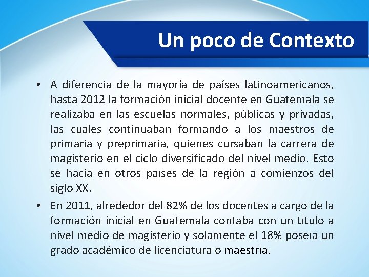 Un poco de Contexto • A diferencia de la mayoría de países latinoamericanos, hasta