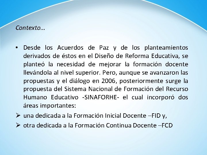 Contexto… • Desde los Acuerdos de Paz y de los planteamientos derivados de éstos