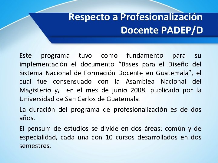 Respecto a Profesionalización Docente PADEP/D Este programa tuvo como fundamento para su implementación el