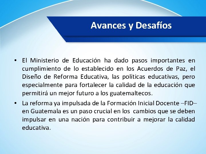 Avances y Desafíos • El Ministerio de Educación ha dado pasos importantes en cumplimiento