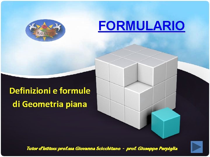 FORMULARIO Definizioni e formule di Geometria piana Tutor d’Istituo: prof. ssa Giovanna Scicchitano -
