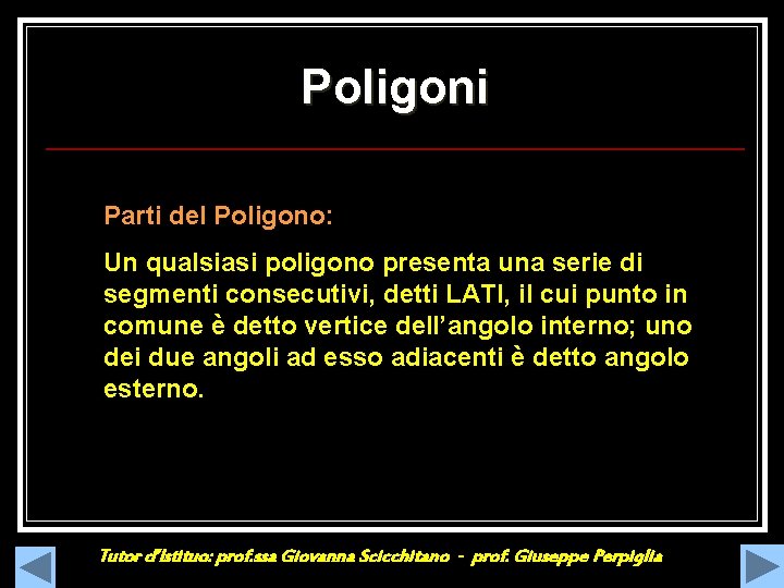 Poligoni Parti del Poligono: Un qualsiasi poligono presenta una serie di segmenti consecutivi, detti