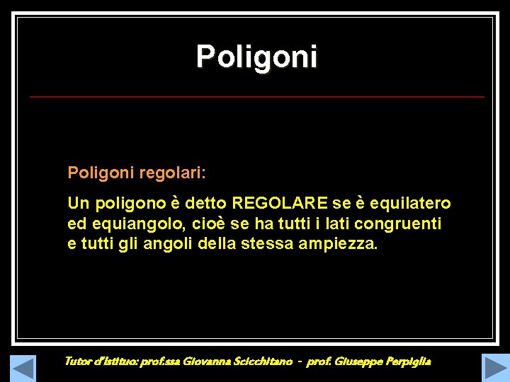 Poligoni regolari: Un poligono è detto REGOLARE se è equilatero ed equiangolo, cioè se