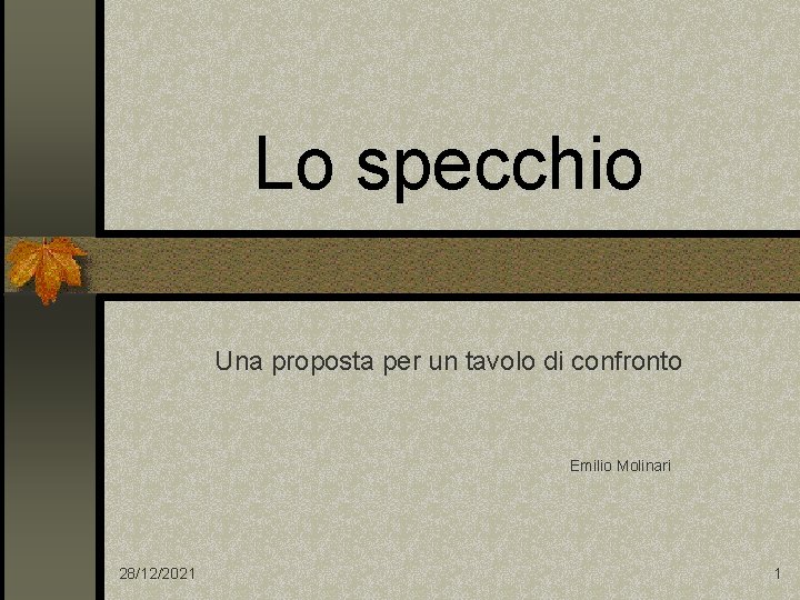 Lo specchio Una proposta per un tavolo di confronto Emilio Molinari 28/12/2021 1 