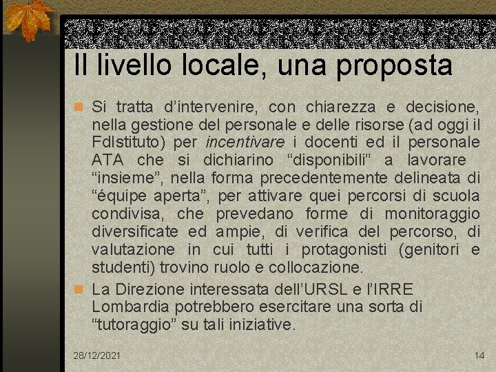 Il livello locale, una proposta n Si tratta d’intervenire, con chiarezza e decisione, nella