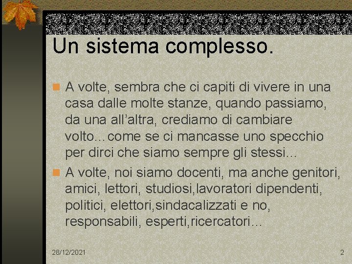 Un sistema complesso. n A volte, sembra che ci capiti di vivere in una