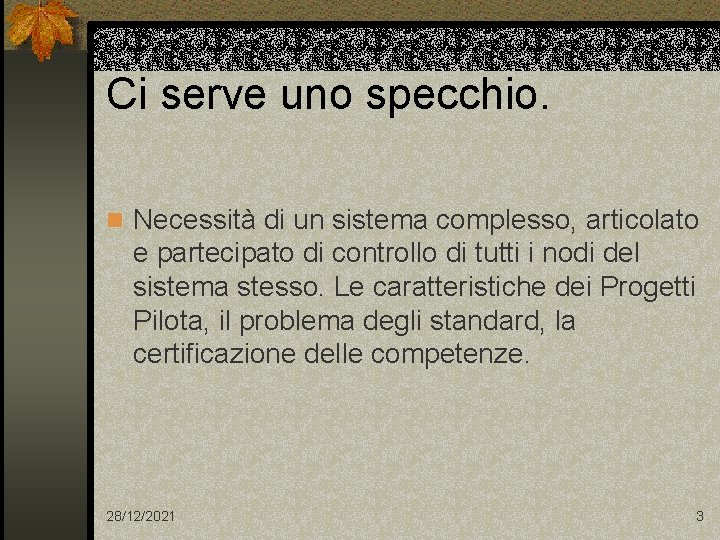 Ci serve uno specchio. n Necessità di un sistema complesso, articolato e partecipato di