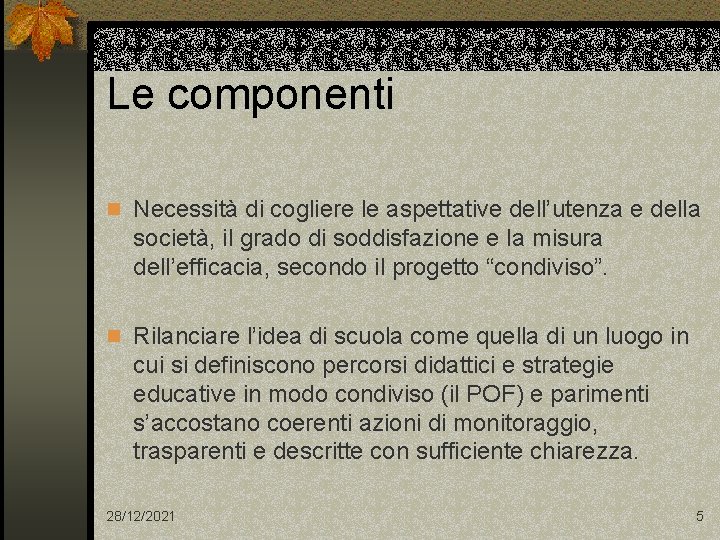 Le componenti n Necessità di cogliere le aspettative dell’utenza e della società, il grado