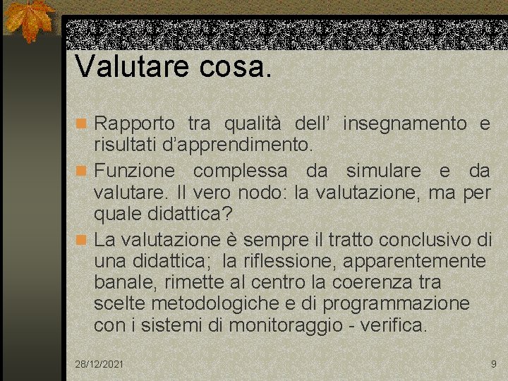 Valutare cosa. n Rapporto tra qualità dell’ insegnamento e risultati d’apprendimento. n Funzione complessa