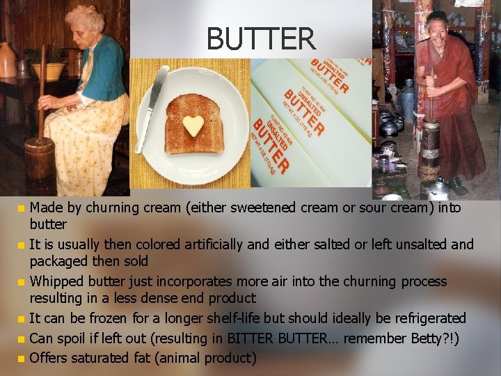 BUTTER n n n Made by churning cream (either sweetened cream or sour cream)