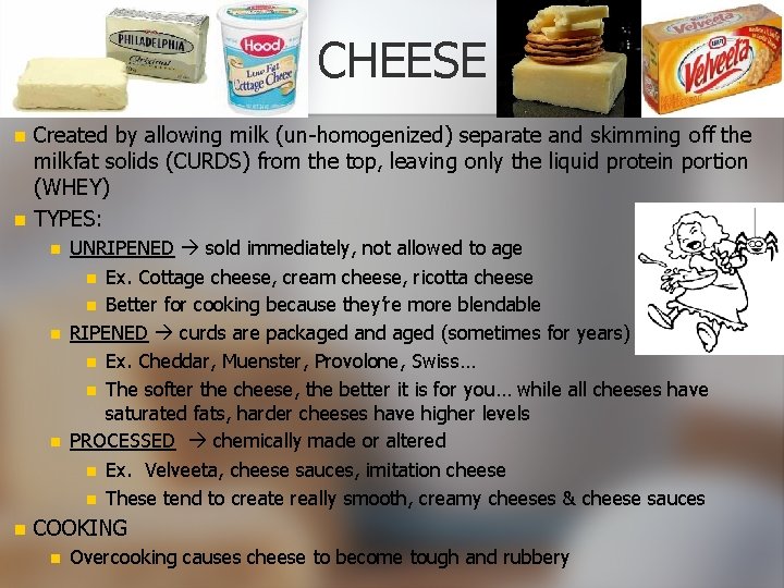 CHEESE n n Created by allowing milk (un-homogenized) separate and skimming off the milkfat