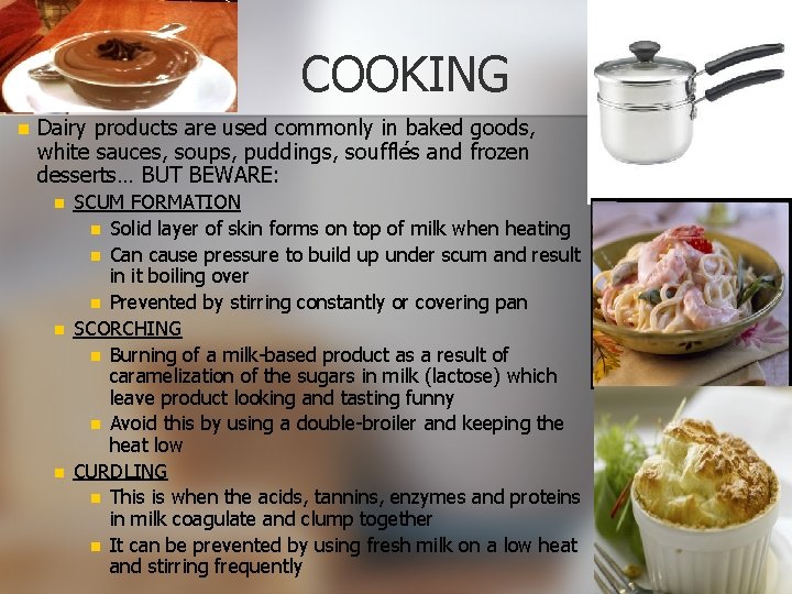 COOKING n Dairy products are used commonly in baked goods, white sauces, soups, puddings,