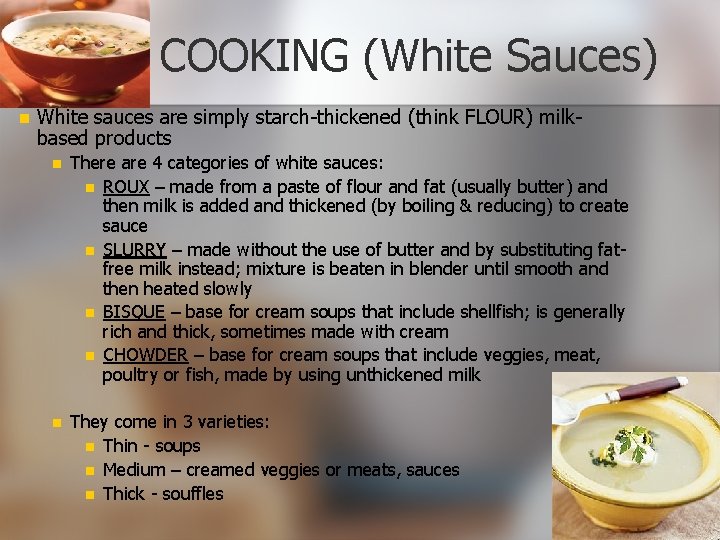 COOKING (White Sauces) n White sauces are simply starch-thickened (think FLOUR) milkbased products n