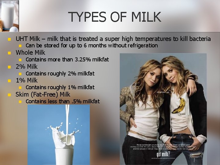 TYPES OF MILK n UHT Milk – milk that is treated a super high