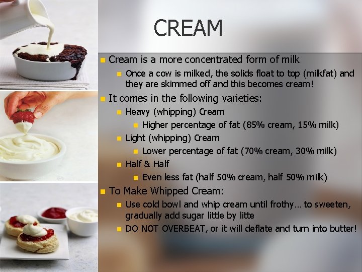 CREAM n Cream is a more concentrated form of milk n n It comes