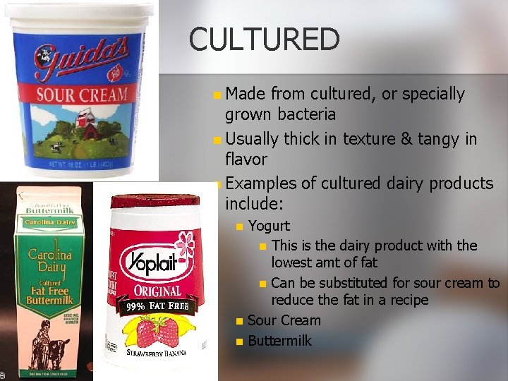 CULTURED n Made from cultured, or specially grown bacteria n Usually thick in texture