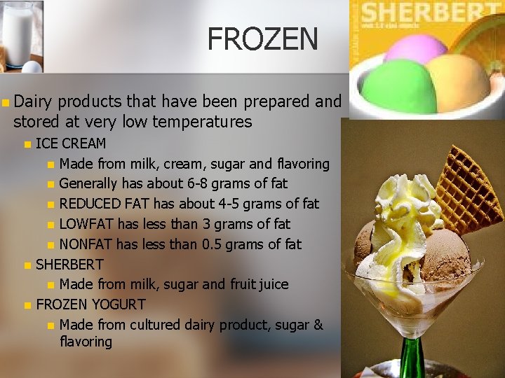 FROZEN n Dairy products that have been prepared and stored at very low temperatures